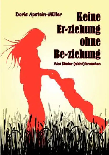 Keine Er-ziehung ohne Be-ziehung by Doris Apstein-Müller