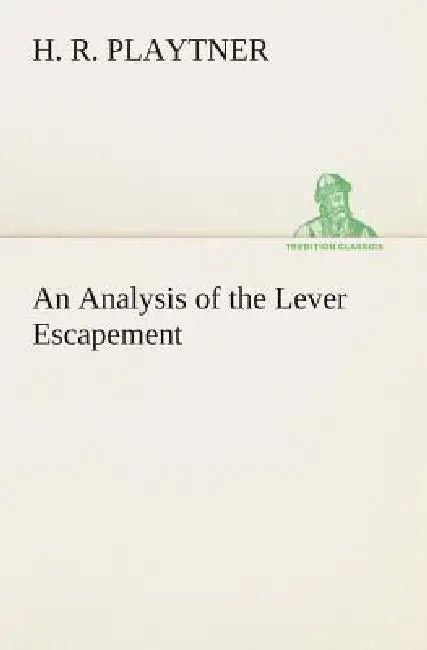 An Analysis of the Lever Escapement by H. R. Playtner