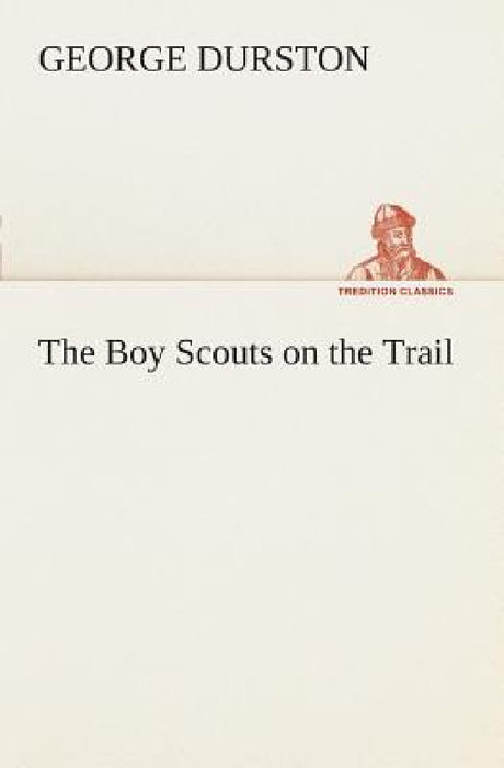 The Boy Scouts on the Trail by George Durston