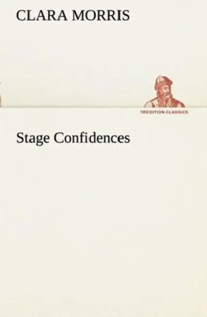 Stage Confidences by Clara Morris