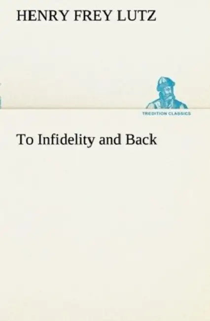 To Infidelity and Back by Henry F. (Henry Frey) Lutz