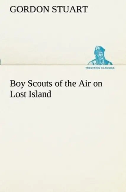 Boy Scouts of the Air on Lost Island by Gordon Stuart