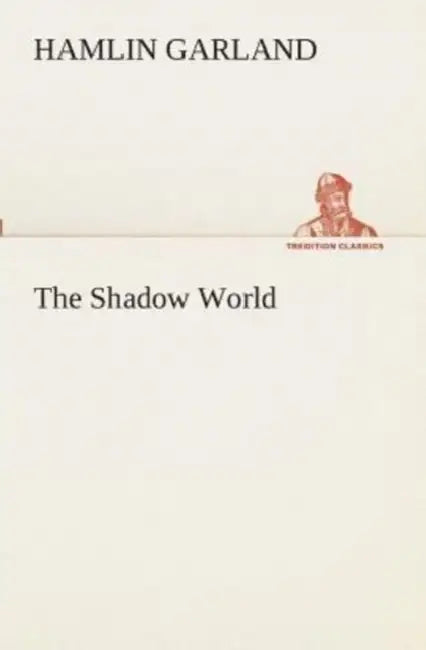 The Shadow World by Hamlin Garland