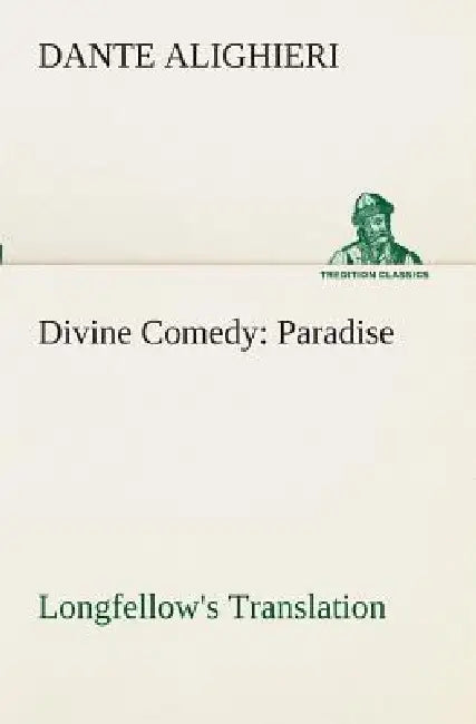 Divine Comedy, Longfellow's Translation, Paradise by Dante Alighieri