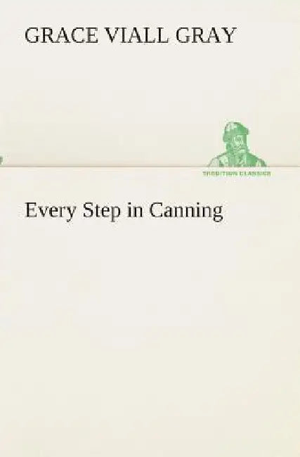 Every Step in Canning by Grace Viall Gray
