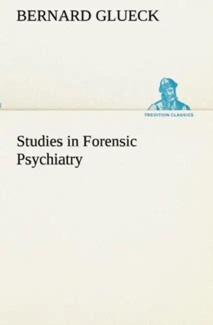 Studies in Forensic Psychiatry by Bernard Glueck