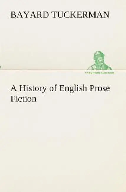 A History of English Prose Fiction by Bayard Tuckerman