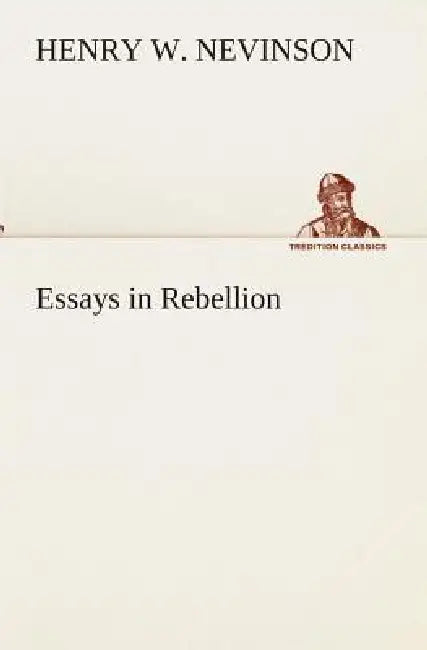Essays in Rebellion by Henry W. Nevinson