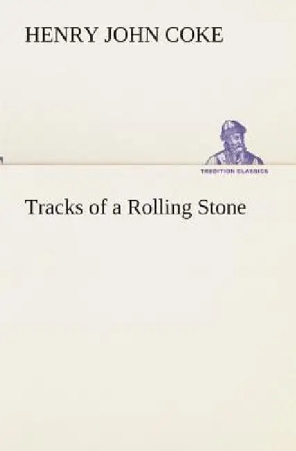 Tracks of a Rolling Stone by Henry J. (Henry John) Coke