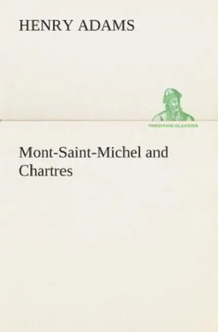 Mont-Saint-Michel and Chartres by Henry Adams