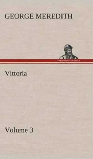 Vittoria - Volume 3 by George Meredith
