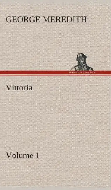 Vittoria - Volume 1 by George Meredith
