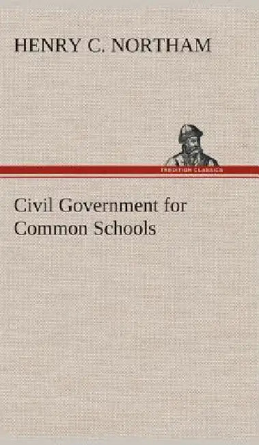 Civil Government for Common Schools by Henry C. Northam