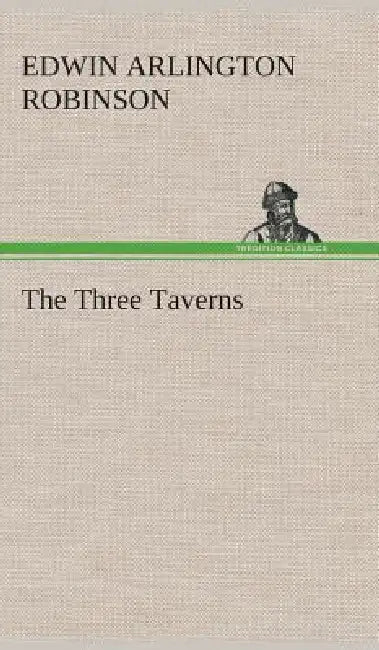 The Three Taverns by Edwin Arlington Robinson