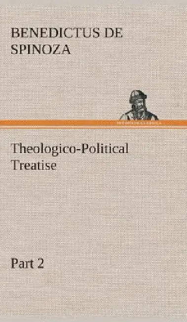 Theologico-Political Treatise - Part 2 by Benedictus de Spinoza