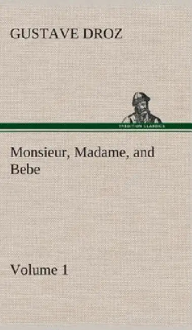 Monsieur, Madame, and Bebe - Volume 01 by Gustave Droz
