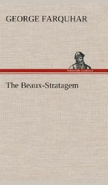 The Beaux-Stratagem by George Farquhar