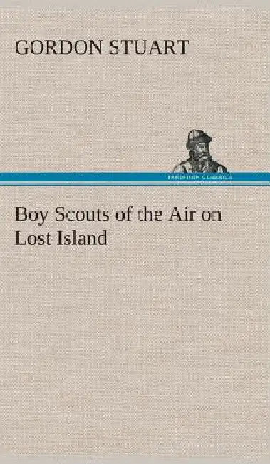 Boy Scouts of the Air on Lost Island by Gordon Stuart