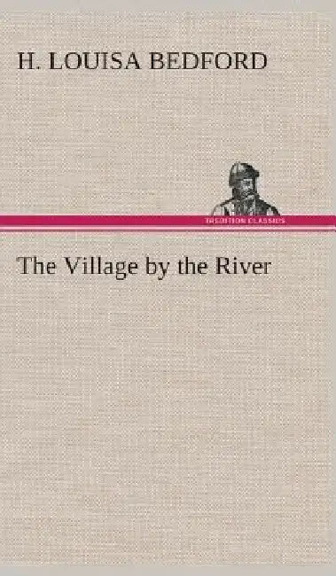 The Village by the River by H. Louisa Bedford