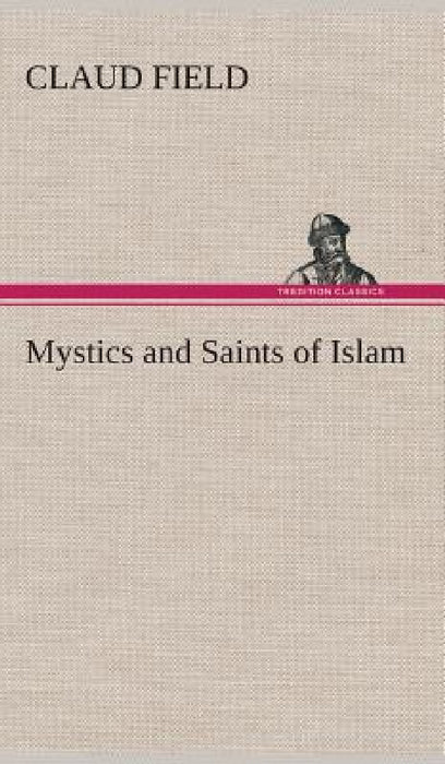 Mystics and Saints of Islam by Claud Field