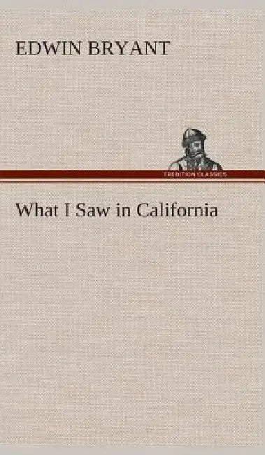 What I Saw in California by Edwin Bryant