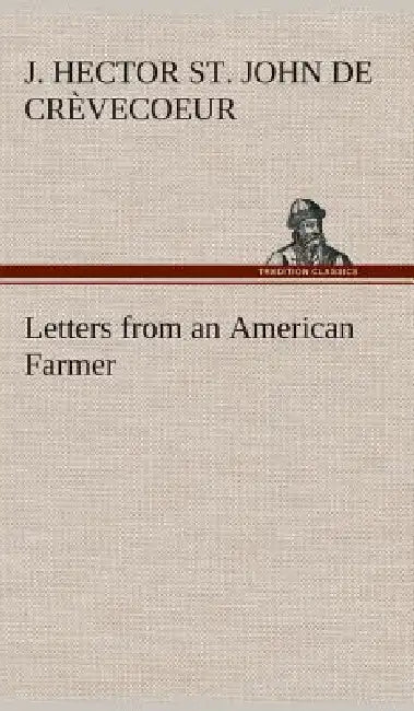 Letters from an American Farmer by J. Hector St John de Crèvecoeur