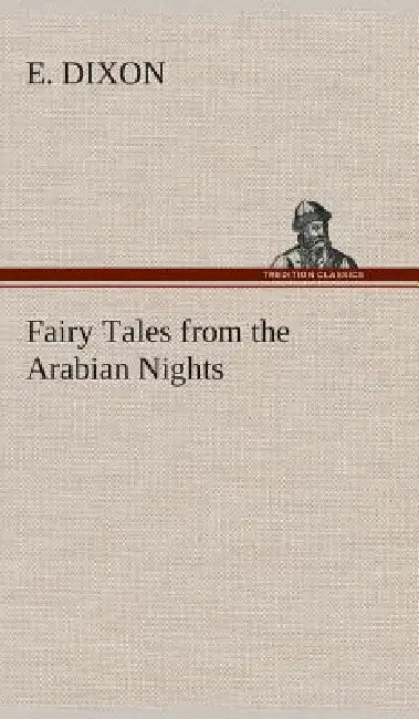 Fairy Tales from the Arabian Nights by E. Dixon