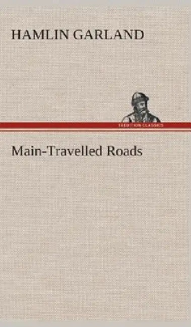 Main-Travelled Roads by Hamlin Garland