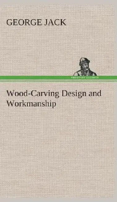 Wood-Carving Design and Workmanship by George Jack