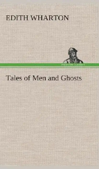 Tales of Men and Ghosts by Edith Wharton