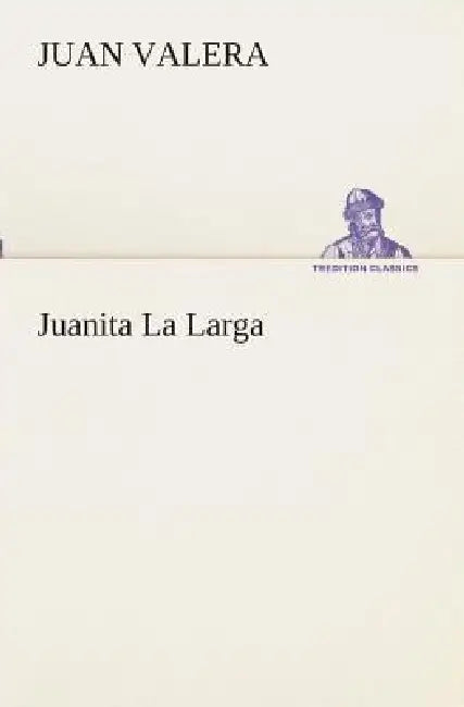 Juanita La Larga by Juan Valera
