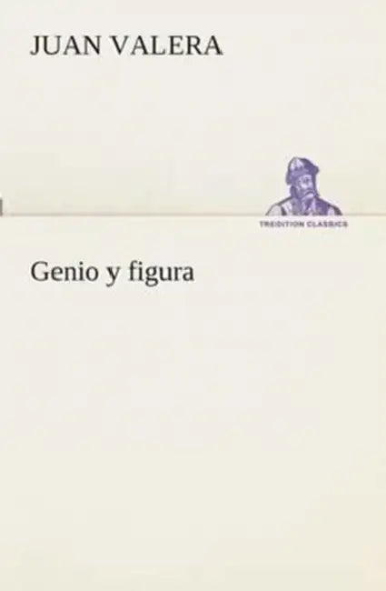 Genio y figura by Juan Valera