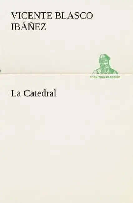 La Catedral by Vicente Blasco Ibáñez