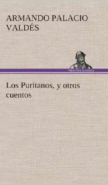 Los Puritanos, y otros cuentos by Armando Palacio Valdés