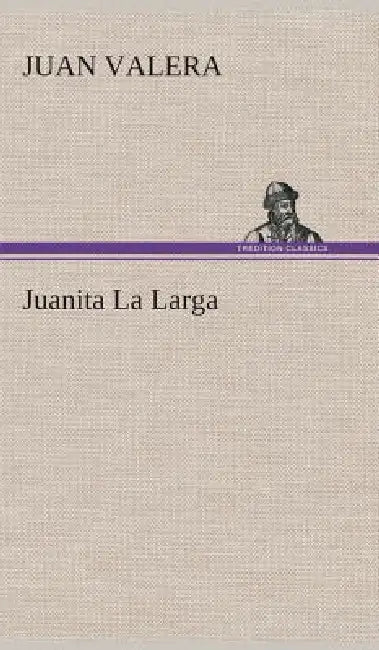 Juanita La Larga by Juan Valera
