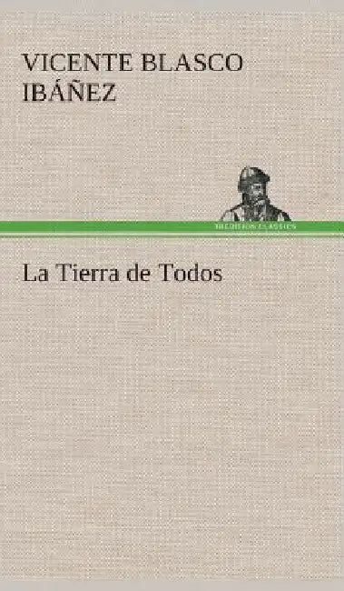 La Tierra de Todos by Vicente Blasco Ibáñez