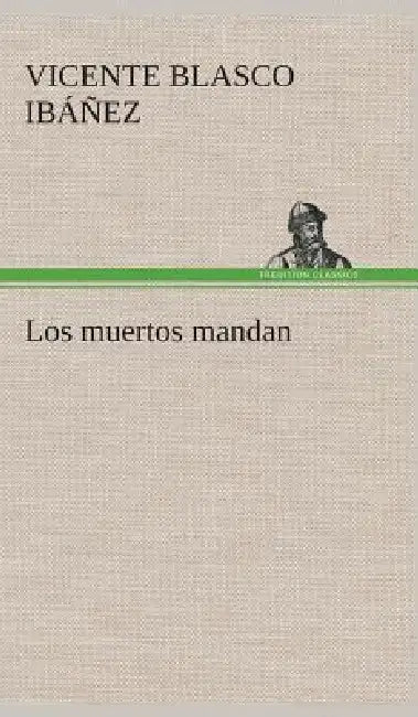 Los muertos mandan by Vicente Blasco Ibáñez
