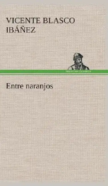 Entre naranjos by Vicente Blasco Ibáñez