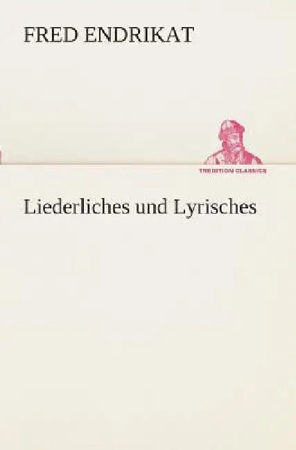 Liederliches und Lyrisches by Fred Endrikat