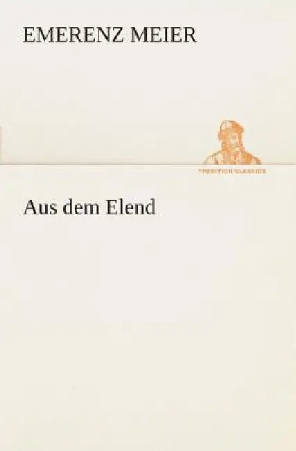 Aus dem Elend by Emerenz Meier