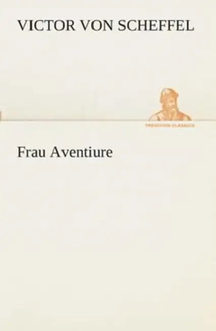 Frau Aventiure by Victor Von Scheffel