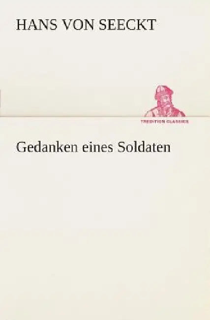Gedanken eines Soldaten by Hans Von Seeckt