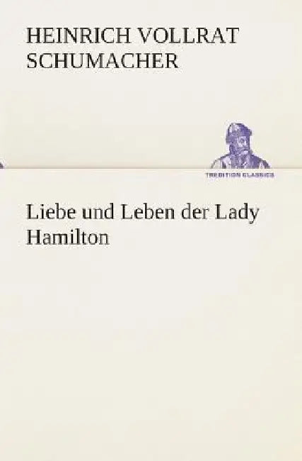 Liebe und Leben der Lady Hamilton by Heinrich Vollrat Schumacher