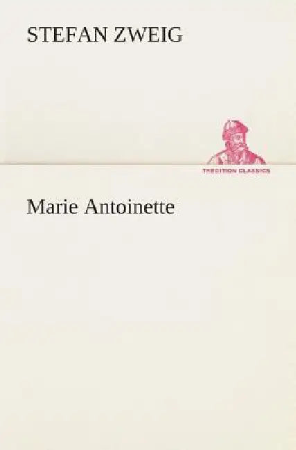 Marie Antoinette by Stefan Zweig