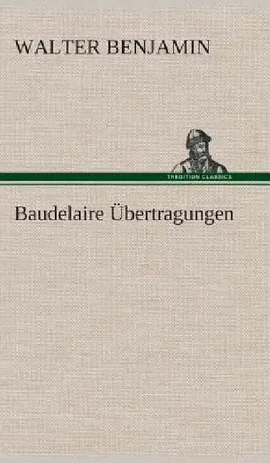 Baudelaire Übertragungen by Walter Benjamin
