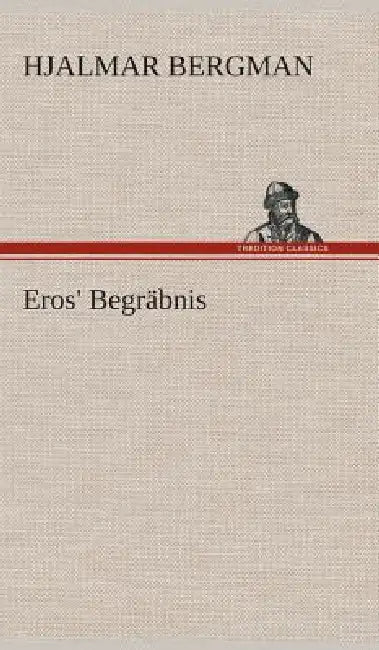 Eros' Begräbnis by Hjalmar Bergman
