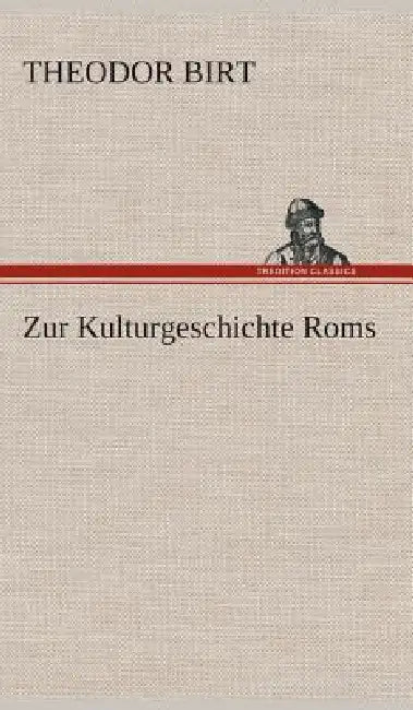 Zur Kulturgeschichte Roms by Theodor Birt