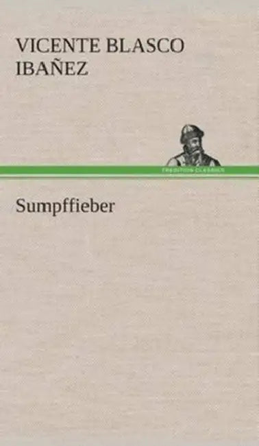 Sumpffieber by Vicente Blasco Ibañez
