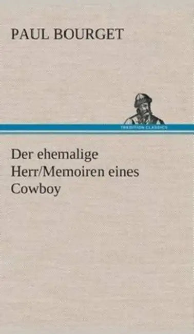 Der ehemalige Herr/Memoiren eines Cowboy by Paul Bourget