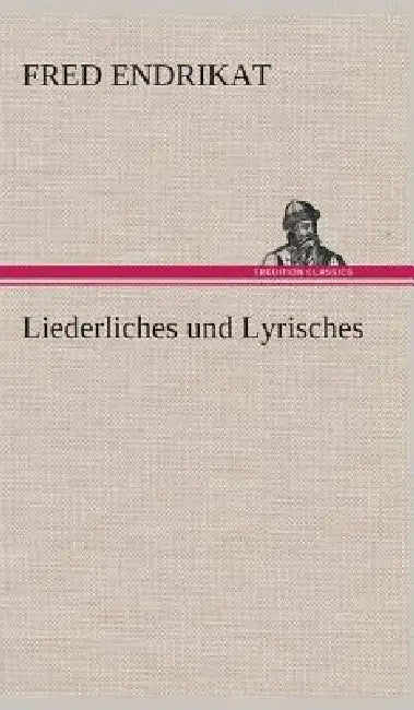 Liederliches und Lyrisches by Fred Endrikat